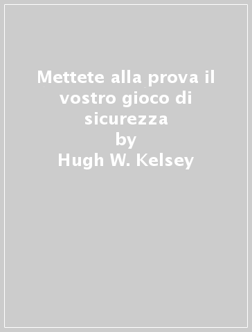 Mettete alla prova il vostro gioco di sicurezza - Hugh W. Kelsey