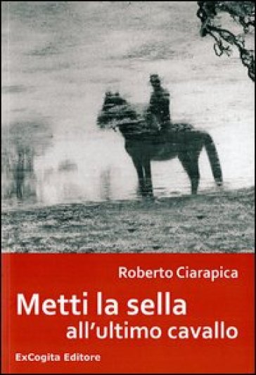 Metti la sella all'ultimo cavallo - Roberto Ciarapica