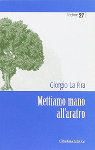 Mettiamo mano all'aratro - Giorgio La Pira