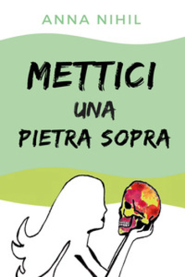 Mettici una pietra sopra - Anna Nihil