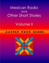 Mexican Radio And Other Short Stories, Volume II