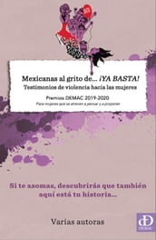 Mexicanas Al Grito De... ¡Ya Basta! Testimonios De Violencia Hacia Las Mujeres