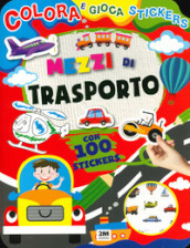 Mezzi di trasporto. Colora e gioca stickers. Ediz. a colori