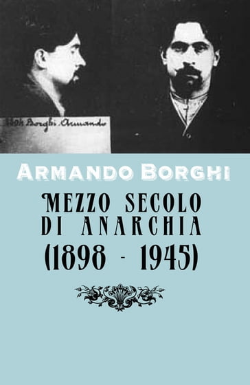 Mezzo secolo di anarchia (1898 - 1945) (Commentata) - Armando Borghi