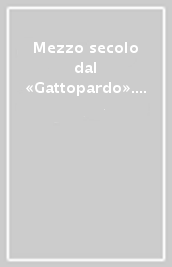 Mezzo secolo dal «Gattopardo». Studi e interpretazioni