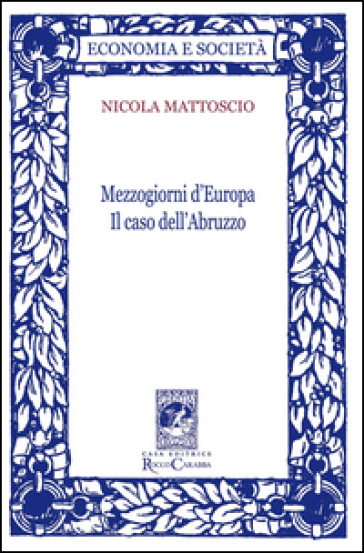 Mezzogiorni d'Europa. Il caso dell'Abruzzo - Nicola Mattoscio