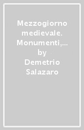 Mezzogiorno medievale. Monumenti, artisti, personaggi