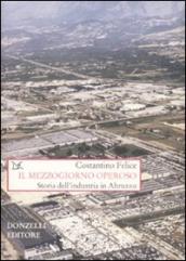 Il Mezzogiorno operoso. Storia dell industria in Abruzzo