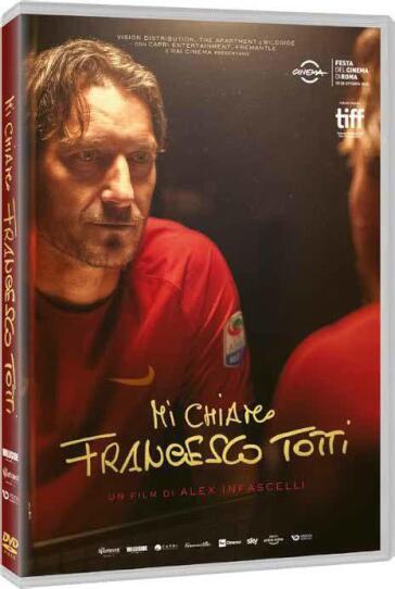 Mi Chiamo Francesco Totti - Alex Infascelli