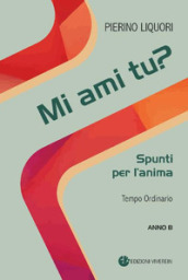 Mi ami tu? Spunti per l anima. Tempo Ordinario. Anno B