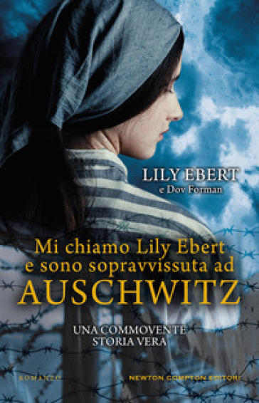 Mi chiamo Lily Ebert e sono sopravvissuta ad Auschwitz - Lily Ebert - Dov Forman
