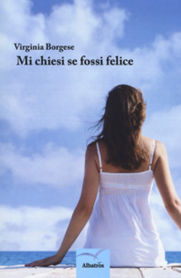 Mi chiesi se fossi felice - Virginia Borgese