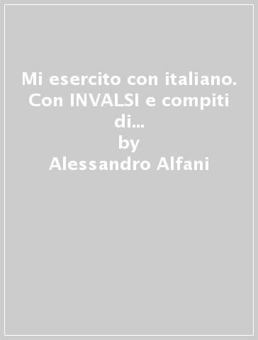 Mi esercito con italiano. Con INVALSI e compiti di realtà. Per la Scuola elementare. 2. - Alessandro Alfani - Eleonora Lupo