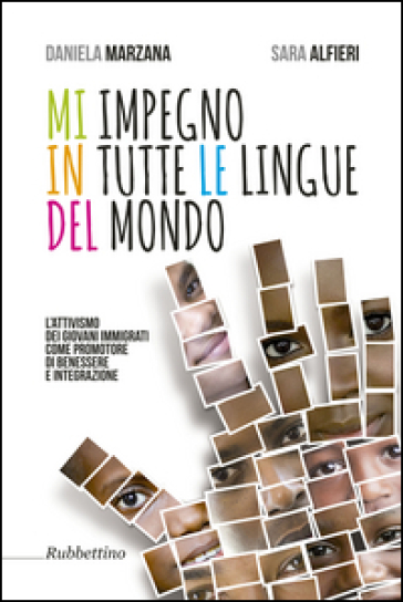 Mi impegno in tutte le lingue del mondo. L'attivismo dei giovani immigrati come promotore di benessere e integrazione - Daniela Marzana - Sara Alfieri