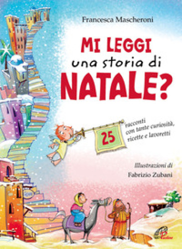 Mi leggi una storia di Natale? 25 racconti con tante curiosità, ricette e lavoretti - Francesca Mascheroni