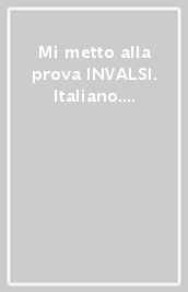 Mi metto alla prova INVALSI. Italiano. Per la Scuola elementare. 5.