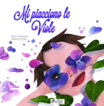 Mi piacciono le viole. Ediz. illustrata - Elisa Vincenzi