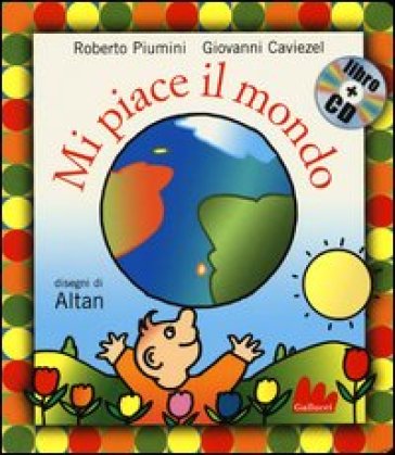 Mi piace il mondo. Ediz. illustrata. Con CD Audio - Roberto Piumini - Giovanni Caviezel - Francesco Tullio Altan