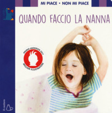 Mi piace non mi piace. Quando faccio la nanna. Ediz. a colori - Lodovica Cima