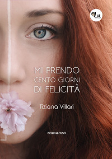 Mi prendo cento giorni di felicità - Tiziana Villari