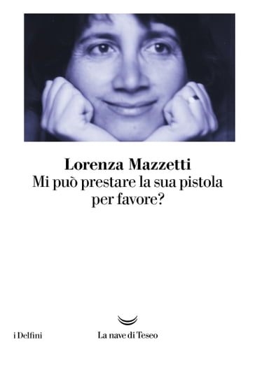 Mi può prestare la sua pistola per favore? - Lorenza Mazzetti