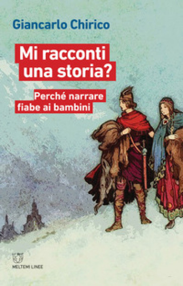 Mi racconti una storia? Perché narrare fiabe ai bambini - Giancarlo Chirico