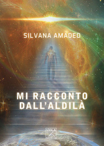 Mi racconto dall'aldilà - Silvana Amadeo