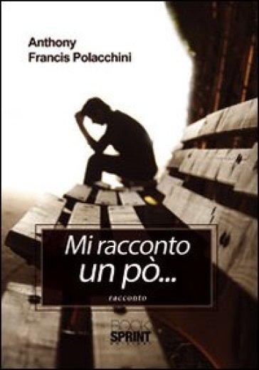 Mi racconto un po' - Anthony Francis Polacchini