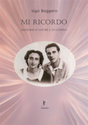 Mi ricordo. Memorie d amore e di guerra