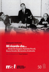 Mi ricordo che... Alcide Degasperi, Flaminio Piccoli, Bruno Kessler, Beniamino Andreatta,