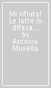 Mi rifiuto! Le lotte in difesa della salute e dell ambiente in Campania