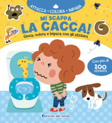 Mi scappa la cacca! Gioca, colora e impara con gli sticker. Con adesivi. Ediz. a colori - Bonui Lee