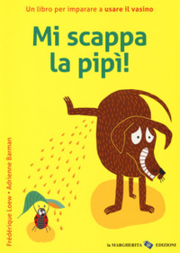 Mi scappa la pipi! Ediz. a colori - Adrienne Barman - Frédérique Loew