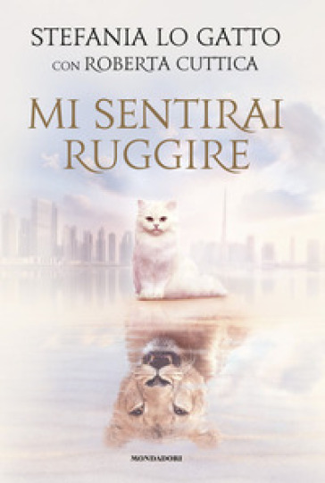 Mi sentirai ruggire - Stefania Lo Gatto - Roberta Cuttica