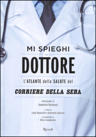 Mi spieghi dottore. L'atlante della salute del Corriere della Sera. Ediz. illustrata