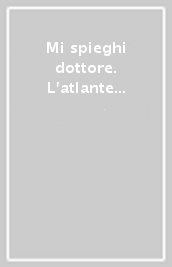 Mi spieghi dottore. L atlante della salute del Corriere della Sera