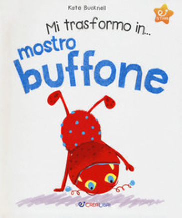 Mi trasformo in... mostro buffone. Ediz. a colori - Kate Bucknell