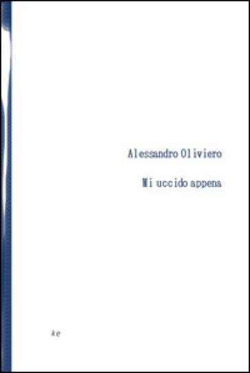 Mi uccido appena - Alessandro Oliviero