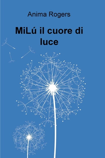 MiLú il cuore di luce - Anima Rogers