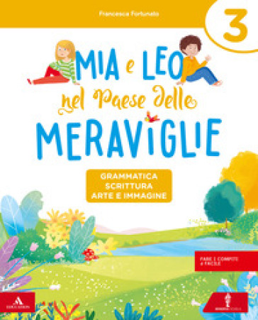 Mia e Leo nel paese delle meraviglie. Per la Scuola elementare. Con e-book. Con espansione online. 3. - Francesca Fortunato - Germana Girotti