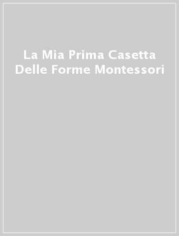 La Mia Prima Casetta Delle Forme Montessori