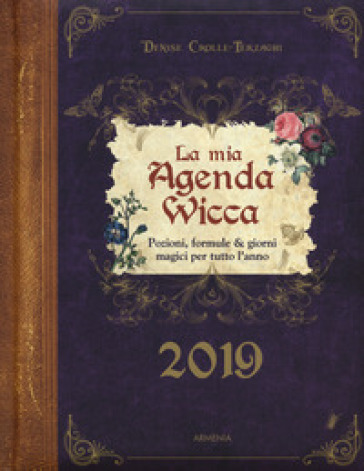 Mia agenda wicca. Pozioni, formule & giorni magici per tutto l'anno 2019 (La)