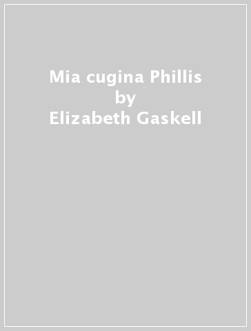 Mia cugina Phillis - Elizabeth Gaskell