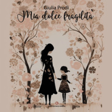 Mia dolce fragilità - Giulia Prodi