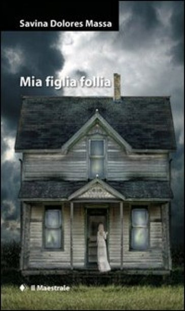 Mia figlia follia - Dolores Massa Savina