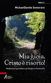 Mia gioia, Cristo è risorto!