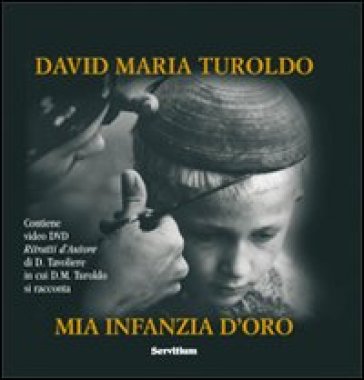 Mia infanzia d'oro. Con DVD - David Maria Turoldo