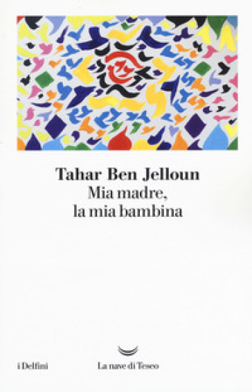 Mia madre, la mia bambina - Tahar Ben Jelloun