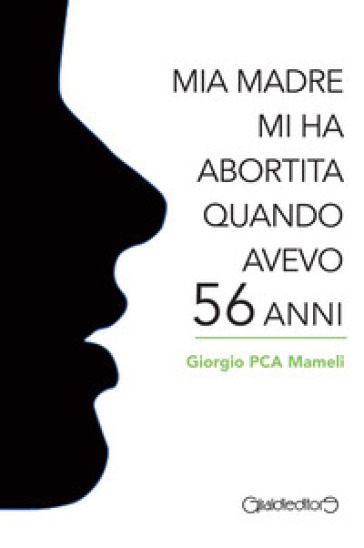 Mia madre mi ha abortita quando avevo 56 anni - Giorgio Mameli