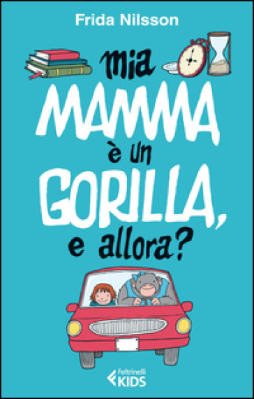 Mia mamma è un gorilla, e allora? - Frida Nilsson